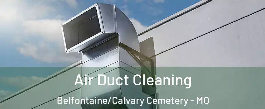 Air Duct Cleaning Belfontaine/Calvary Cemetery - MO