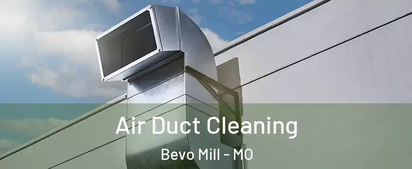 Air Duct Cleaning Bevo Mill - MO