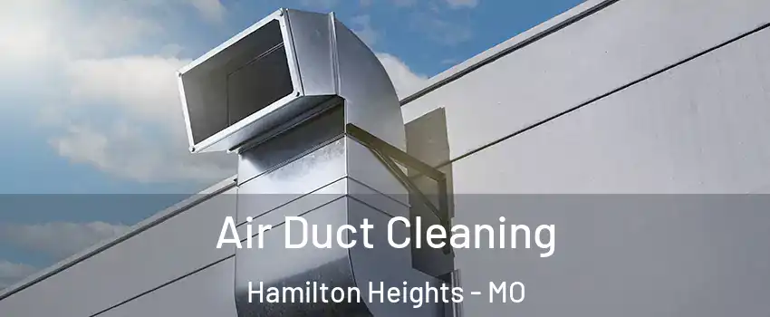 Air Duct Cleaning Hamilton Heights - MO