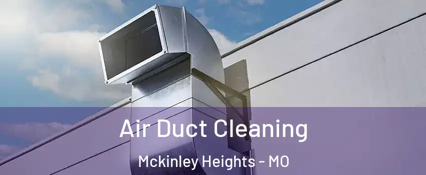 Air Duct Cleaning Mckinley Heights - MO
