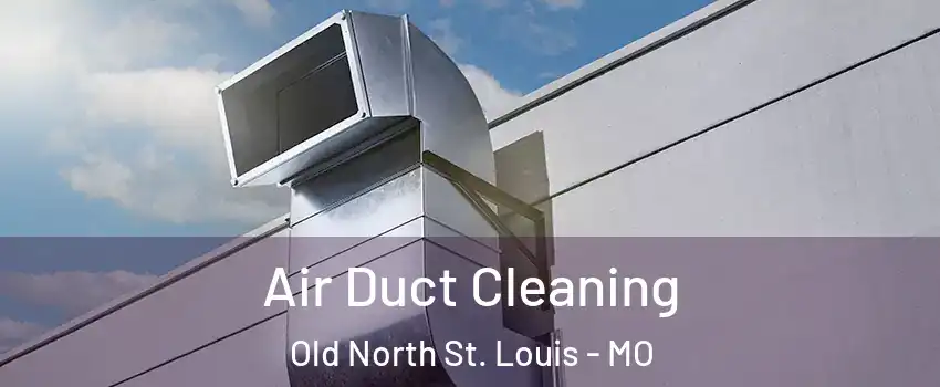 Air Duct Cleaning Old North St. Louis - MO