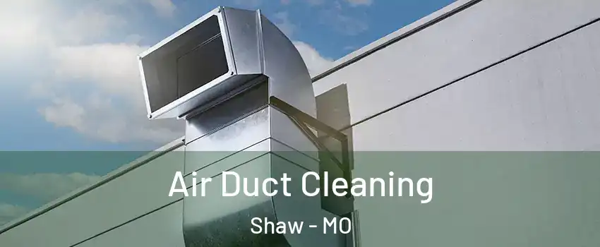 Air Duct Cleaning Shaw - MO