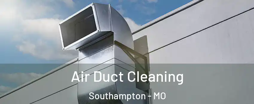Air Duct Cleaning Southampton - MO