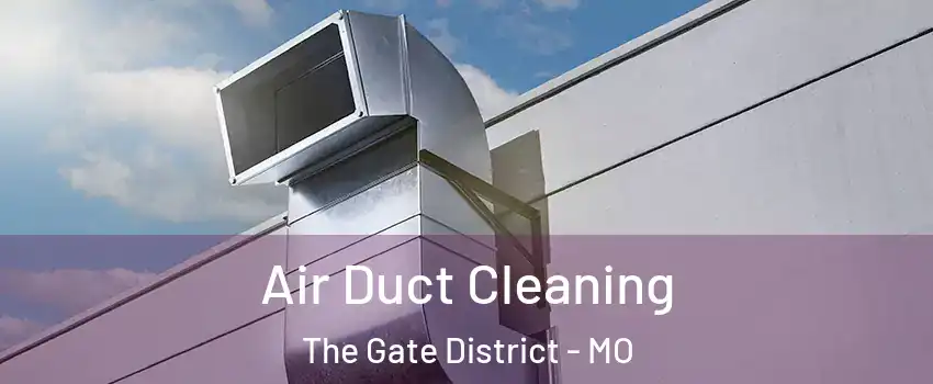 Air Duct Cleaning The Gate District - MO