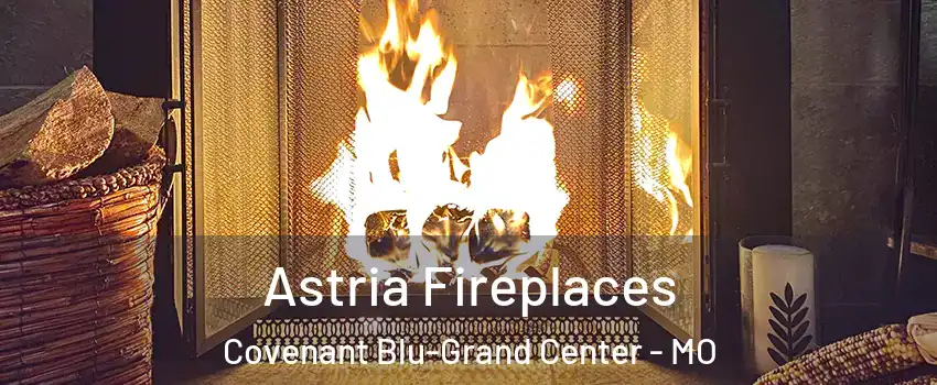 Astria Fireplaces Covenant Blu-Grand Center - MO