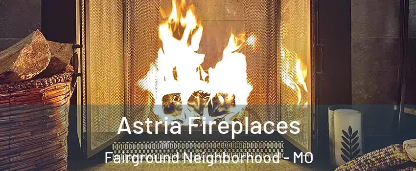 Astria Fireplaces Fairground Neighborhood - MO
