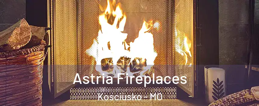Astria Fireplaces Kosciusko - MO