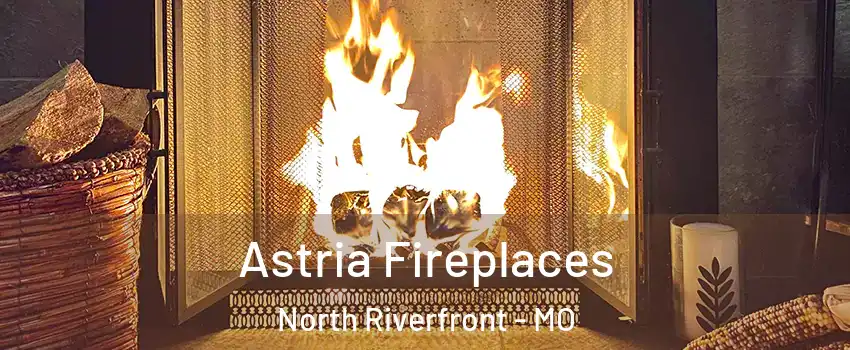 Astria Fireplaces North Riverfront - MO