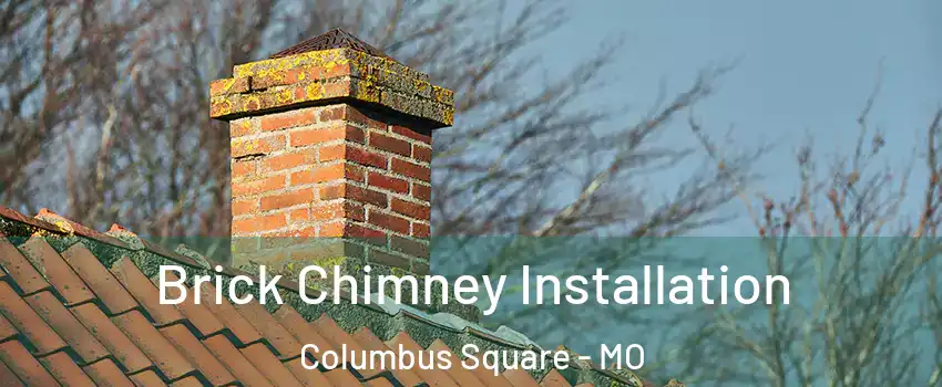 Brick Chimney Installation Columbus Square - MO