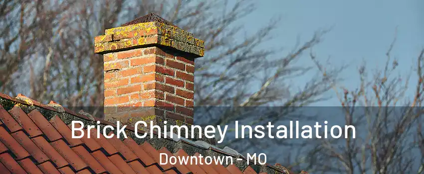 Brick Chimney Installation Downtown - MO