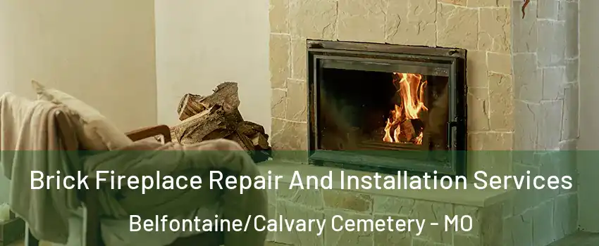 Brick Fireplace Repair And Installation Services Belfontaine/Calvary Cemetery - MO