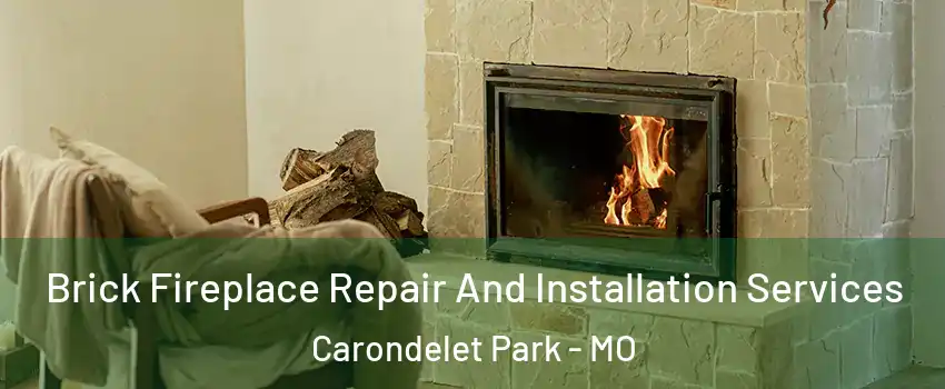 Brick Fireplace Repair And Installation Services Carondelet Park - MO