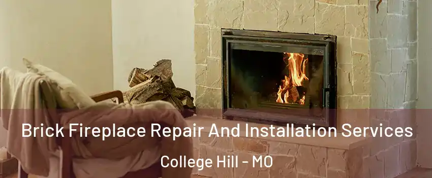 Brick Fireplace Repair And Installation Services College Hill - MO