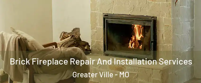 Brick Fireplace Repair And Installation Services Greater Ville - MO