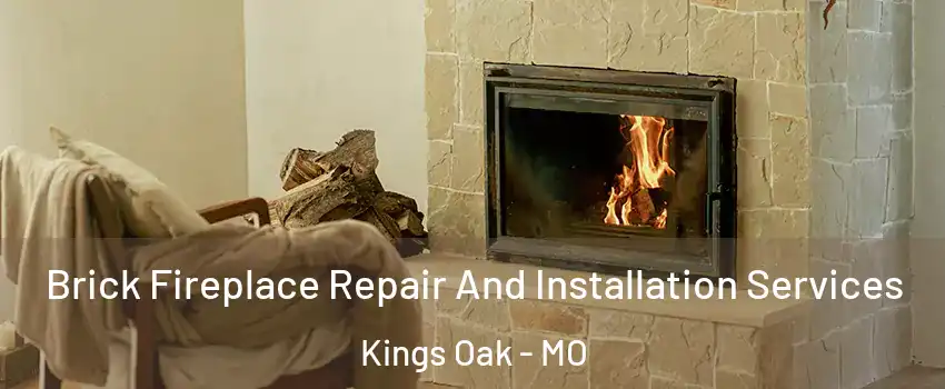Brick Fireplace Repair And Installation Services Kings Oak - MO