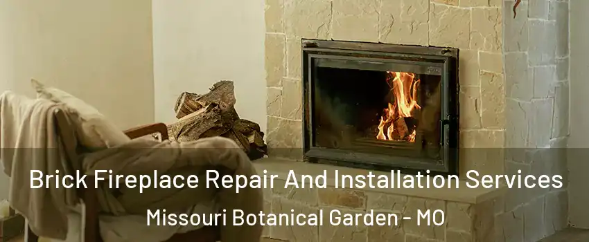 Brick Fireplace Repair And Installation Services Missouri Botanical Garden - MO