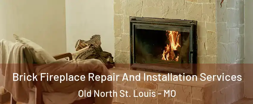 Brick Fireplace Repair And Installation Services Old North St. Louis - MO