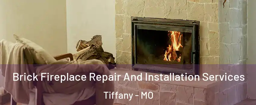 Brick Fireplace Repair And Installation Services Tiffany - MO