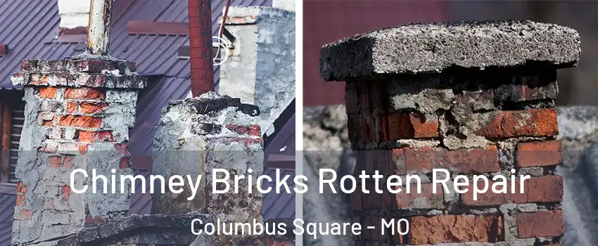 Chimney Bricks Rotten Repair Columbus Square - MO