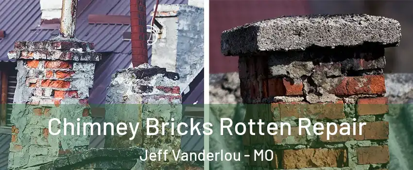 Chimney Bricks Rotten Repair Jeff Vanderlou - MO