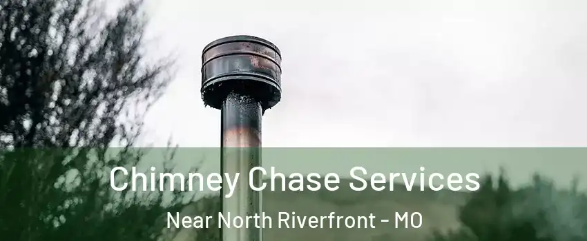 Chimney Chase Services Near North Riverfront - MO