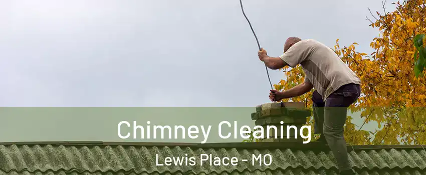 Chimney Cleaning Lewis Place - MO