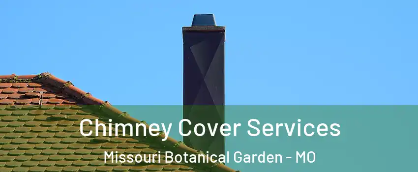 Chimney Cover Services Missouri Botanical Garden - MO