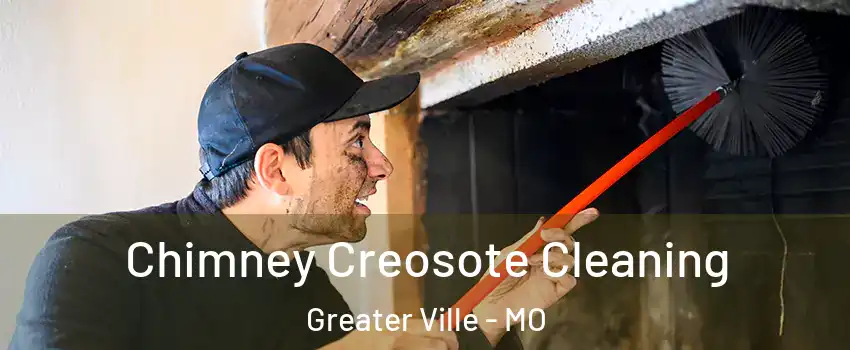 Chimney Creosote Cleaning Greater Ville - MO