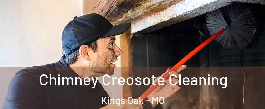 Chimney Creosote Cleaning Kings Oak - MO