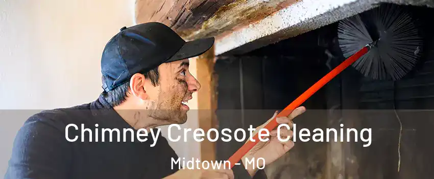 Chimney Creosote Cleaning Midtown - MO