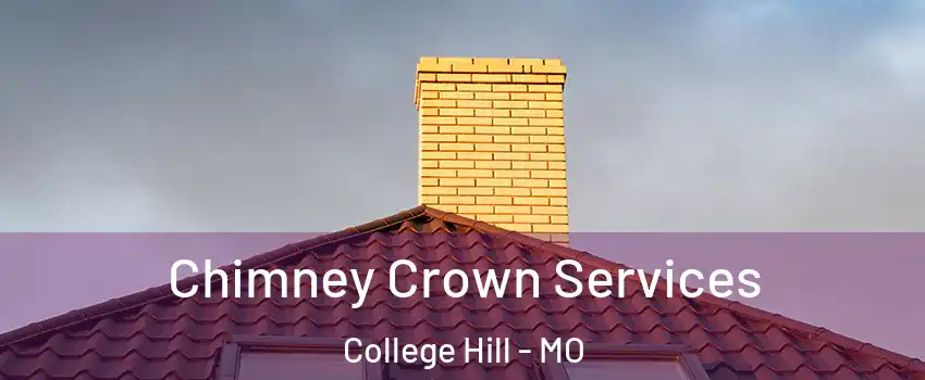 Chimney Crown Services College Hill - MO