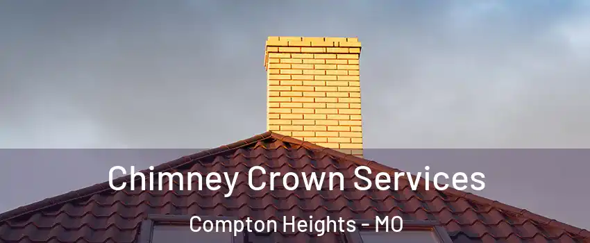 Chimney Crown Services Compton Heights - MO