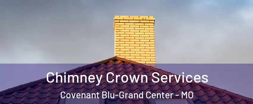 Chimney Crown Services Covenant Blu-Grand Center - MO