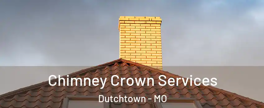 Chimney Crown Services Dutchtown - MO