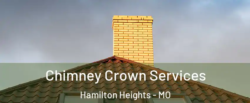 Chimney Crown Services Hamilton Heights - MO