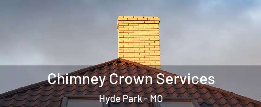 Chimney Crown Services Hyde Park - MO
