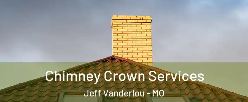 Chimney Crown Services Jeff Vanderlou - MO