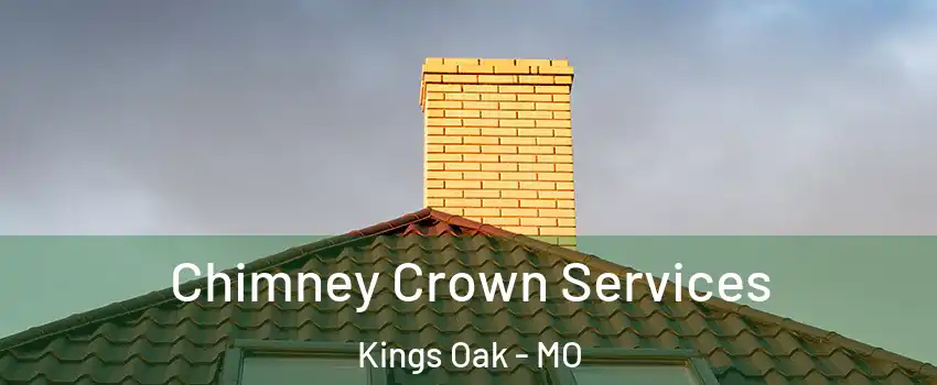 Chimney Crown Services Kings Oak - MO