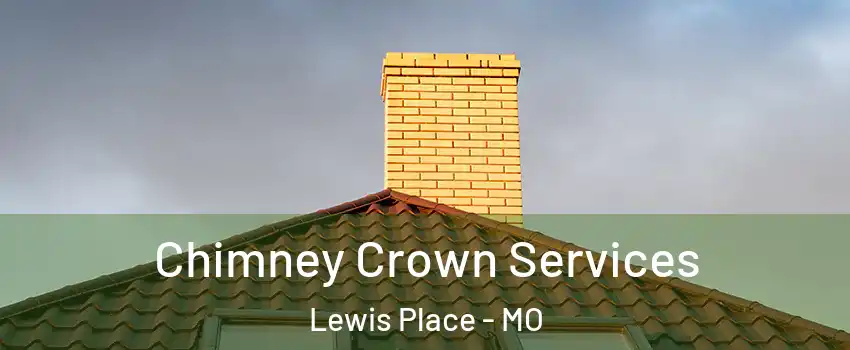Chimney Crown Services Lewis Place - MO