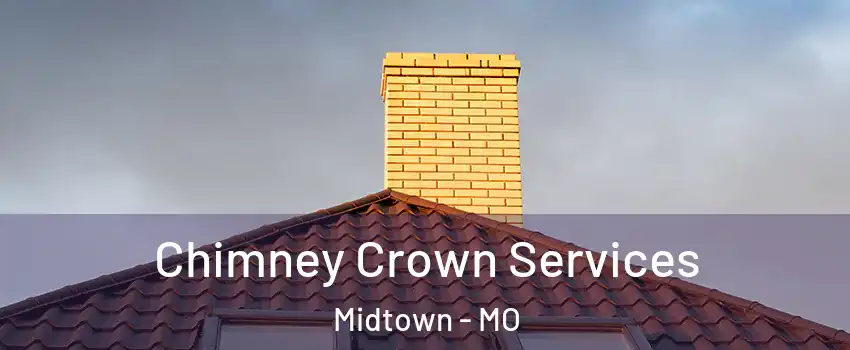 Chimney Crown Services Midtown - MO