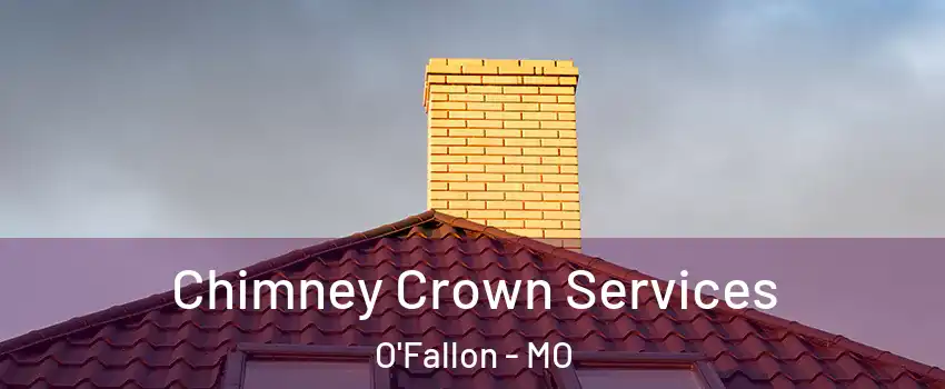Chimney Crown Services O'Fallon - MO