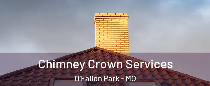 Chimney Crown Services O'Fallon Park - MO