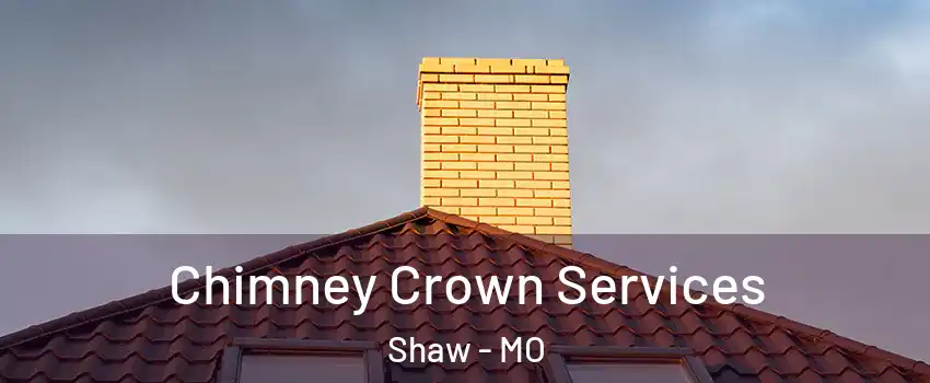 Chimney Crown Services Shaw - MO