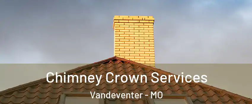 Chimney Crown Services Vandeventer - MO