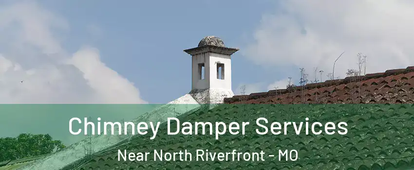 Chimney Damper Services Near North Riverfront - MO