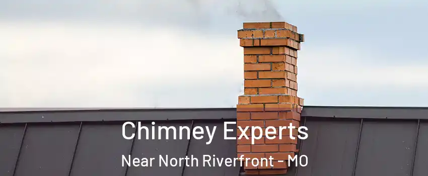 Chimney Experts Near North Riverfront - MO