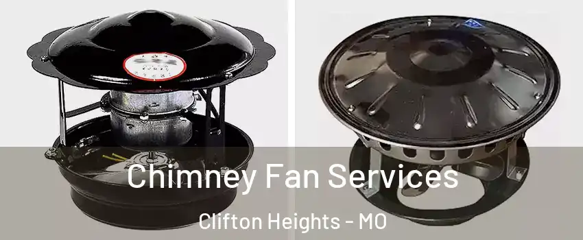 Chimney Fan Services Clifton Heights - MO