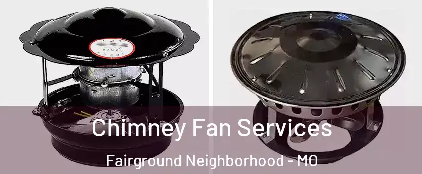 Chimney Fan Services Fairground Neighborhood - MO