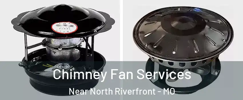 Chimney Fan Services Near North Riverfront - MO