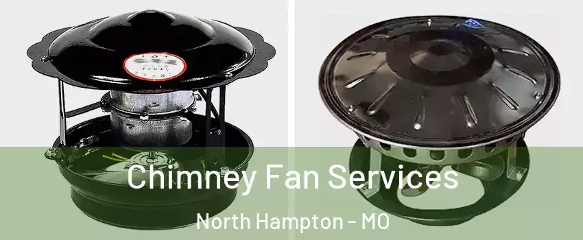 Chimney Fan Services North Hampton - MO